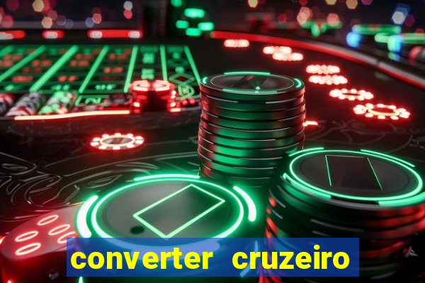 converter cruzeiro para real